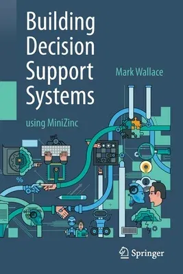 Building Decision Support Systems: Using Minizinc (2020)