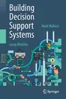 Building Decision Support Systems: Using Minizinc (2020)