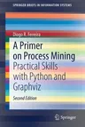 A Primer on Process Mining: Practical Skills with Python and Graphviz (2020)