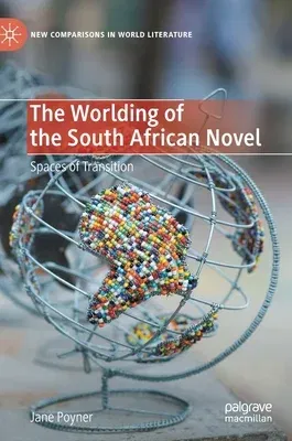 The Worlding of the South African Novel: Spaces of Transition (2020)