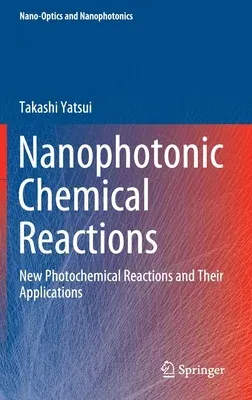 Nanophotonic Chemical Reactions: New Photochemical Reactions and Their Applications (2020)