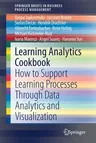 Learning Analytics Cookbook: How to Support Learning Processes Through Data Analytics and Visualization (2020)