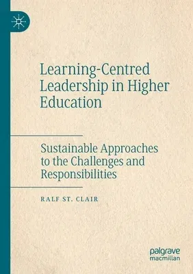 Learning-Centred Leadership in Higher Education: Sustainable Approaches to the Challenges and Responsibilities (2020)