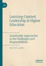 Learning-Centred Leadership in Higher Education: Sustainable Approaches to the Challenges and Responsibilities (2020)