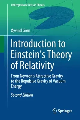 Introduction to Einstein's Theory of Relativity: From Newton's Attractive Gravity to the Repulsive Gravity of Vacuum Energy (2020)