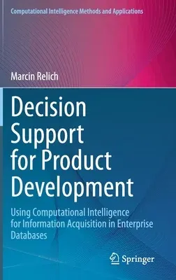 Decision Support for Product Development: Using Computational Intelligence for Information Acquisition in Enterprise Databases (2021)