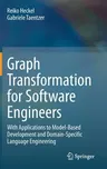 Graph Transformation for Software Engineers: With Applications to Model-Based Development and Domain-Specific Language Engineering (2020)