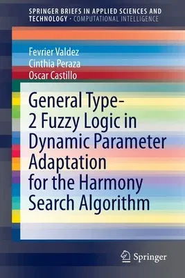 General Type-2 Fuzzy Logic in Dynamic Parameter Adaptation for the Harmony Search Algorithm (2020)