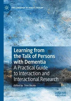 Learning from the Talk of Persons with Dementia: A Practical Guide to Interaction and Interactional Research (2020)