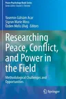 Researching Peace, Conflict, and Power in the Field: Methodological Challenges and Opportunities (2020)