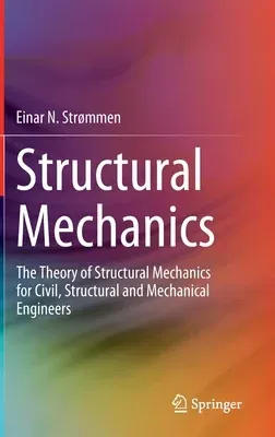 Structural Mechanics: The Theory of Structural Mechanics for Civil, Structural and Mechanical Engineers (2020)