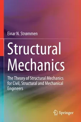 Structural Mechanics: The Theory of Structural Mechanics for Civil, Structural and Mechanical Engineers (2020)