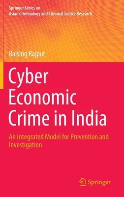 Cyber Economic Crime in India: An Integrated Model for Prevention and Investigation (2020)