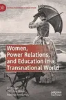 Women, Power Relations, and Education in a Transnational World (2020)