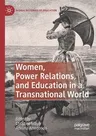 Women, Power Relations, and Education in a Transnational World (2020)