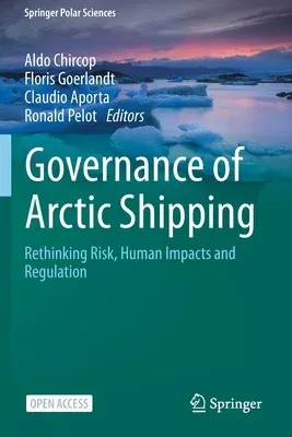 Governance of Arctic Shipping: Rethinking Risk, Human Impacts and Regulation (2020)