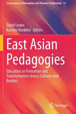 East Asian Pedagogies: Education as Formation and Transformation Across Cultures and Borders (2020)