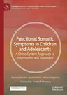 Functional Somatic Symptoms in Children and Adolescents: A Stress-System Approach to Assessment and Treatment (2020)