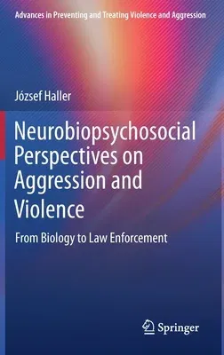 Neurobiopsychosocial Perspectives on Aggression and Violence: From Biology to Law Enforcement (2020)