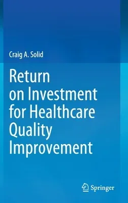 Return on Investment for Healthcare Quality Improvement (2020)