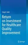 Return on Investment for Healthcare Quality Improvement (2020)