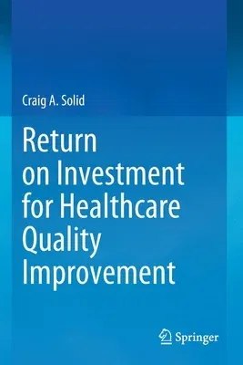 Return on Investment for Healthcare Quality Improvement (2020)