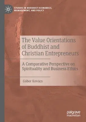 The Value Orientations of Buddhist and Christian Entrepreneurs: A Comparative Perspective on Spirituality and Business Ethics (2020)