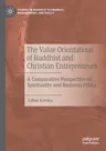 The Value Orientations of Buddhist and Christian Entrepreneurs: A Comparative Perspective on Spirituality and Business Ethics (2020)