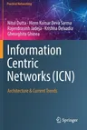 Information Centric Networks (Icn): Architecture & Current Trends (2021)