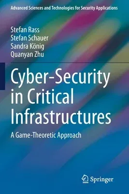 Cyber-Security in Critical Infrastructures: A Game-Theoretic Approach (2020)