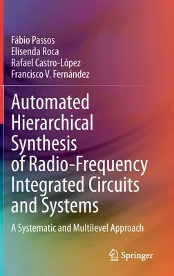 Automated Hierarchical Synthesis of Radio-Frequency Integrated Circuits and Systems: A Systematic and Multilevel Approach (2020)