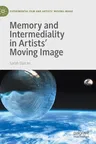 Memory and Intermediality in Artists' Moving Image (2021)