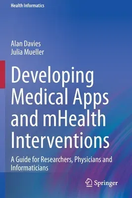 Developing Medical Apps and Mhealth Interventions: A Guide for Researchers, Physicians and Informaticians (2020)