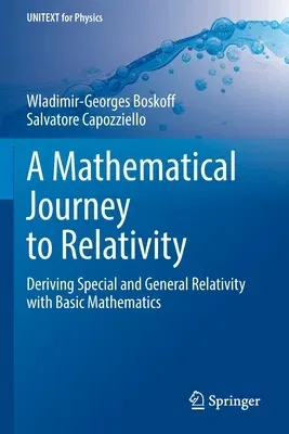 A Mathematical Journey to Relativity: Deriving Special and General Relativity with Basic Mathematics (2020)