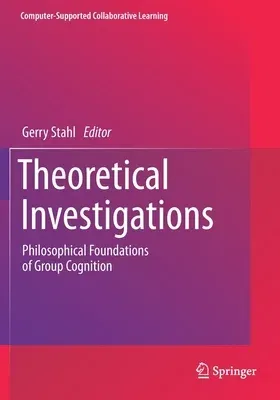 Theoretical Investigations: Philosophical Foundations of Group Cognition (2021)