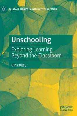 Unschooling: Exploring Learning Beyond the Classroom (2020)