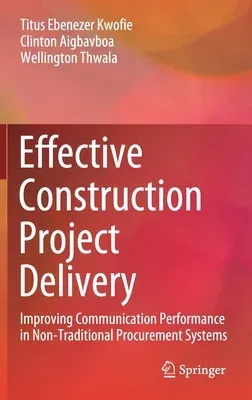 Effective Construction Project Delivery: Improving Communication Performance in Non-Traditional Procurement Systems (2020)