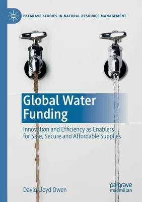 Global Water Funding: Innovation and Efficiency as Enablers for Safe, Secure and Affordable Supplies (2020)