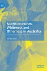 Multiculturalism, Whiteness and Otherness in Australia (2020)