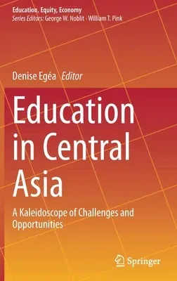 Education in Central Asia: A Kaleidoscope of Challenges and Opportunities (2020)