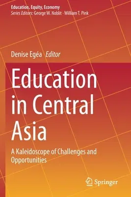 Education in Central Asia: A Kaleidoscope of Challenges and Opportunities (2020)