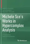 Michele Sce's Works in Hypercomplex Analysis: A Translation with Commentaries (2020)