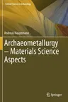 Archaeometallurgy - Materials Science Aspects (2020)