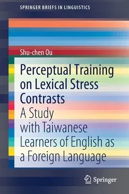 Perceptual Training on Lexical Stress Contrasts: A Study with Taiwanese Learners of English as a Foreign Language (2020)