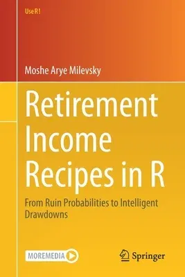 Retirement Income Recipes in R: From Ruin Probabilities to Intelligent Drawdowns (2020)