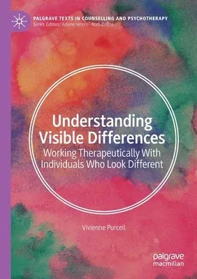 Understanding Visible Differences: Working Therapeutically with Individuals Who Look Different (2020)