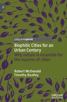 Biophilic Cities for an Urban Century: Why Nature Is Essential for the Success of Cities (2021)