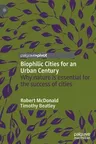 Biophilic Cities for an Urban Century: Why Nature Is Essential for the Success of Cities (2021)