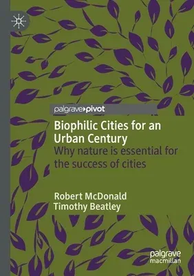 Biophilic Cities for an Urban Century: Why Nature Is Essential for the Success of Cities (2021)