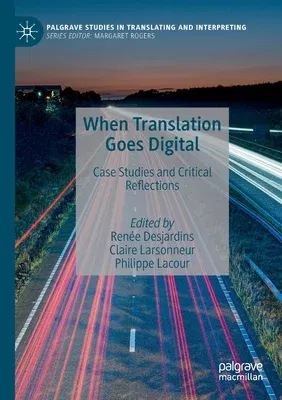 When Translation Goes Digital: Case Studies and Critical Reflections (2021)